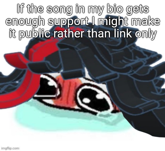Amb shamb bbbmba | If the song in my bio gets enough support I might make it public rather than link only | image tagged in amb shamb bbbmba | made w/ Imgflip meme maker