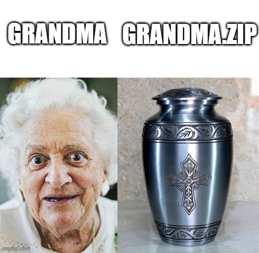 GRANDMA; GRANDMA.ZIP | image tagged in blank white template | made w/ Imgflip meme maker