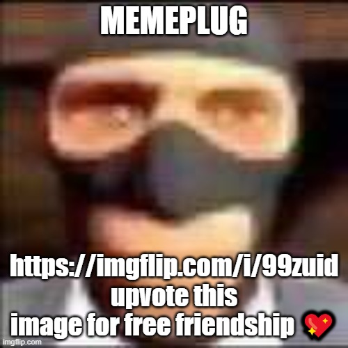 https://imgflip.com/i/99zuid this account got perma comment banned so someone please get comment it for me | MEMEPLUG; https://imgflip.com/i/99zuid upvote this image for free friendship 💖 | image tagged in spi | made w/ Imgflip meme maker