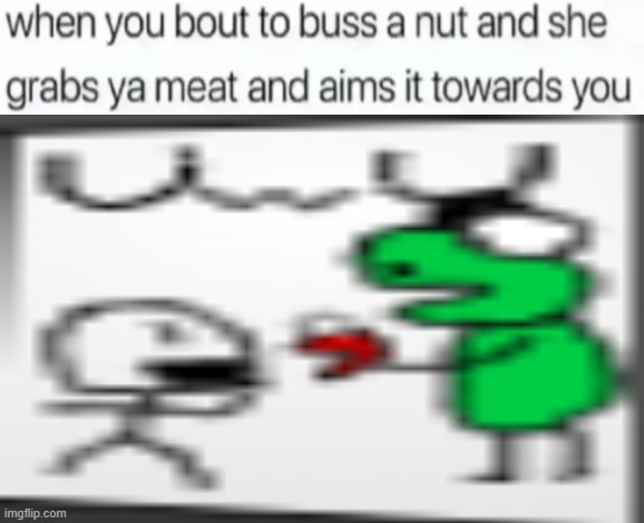 buss a nut blank | image tagged in buss a nut blank | made w/ Imgflip meme maker