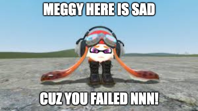 Goomba meggy inkling | MEGGY HERE IS SAD; CUZ YOU FAILED NNN! | image tagged in smg4,meggy,memes,funny,nnn,no nut november | made w/ Imgflip meme maker