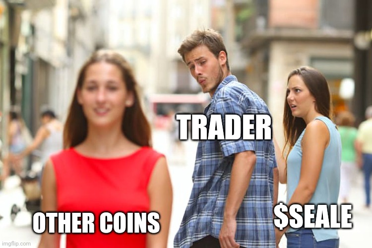 Distracted Boyfriend | TRADER; $SEALE; OTHER COINS | image tagged in memes,distracted boyfriend | made w/ Imgflip meme maker