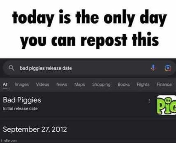 today is the only day | image tagged in gifs,memes,funny,shitpost,bad piggies | made w/ Imgflip meme maker