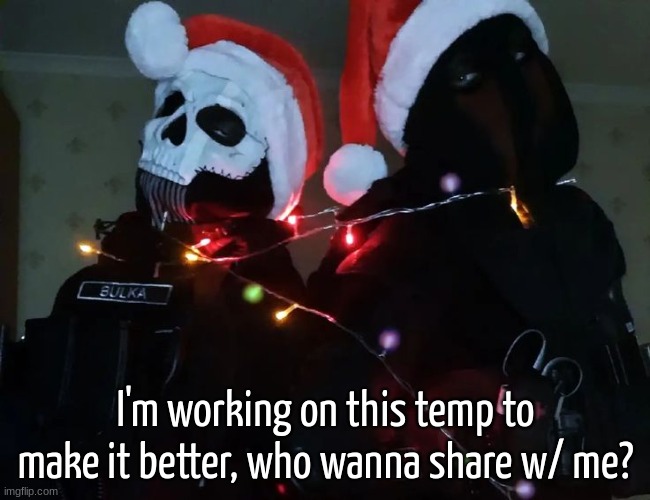 Christmas temp 1 | I'm working on this temp to make it better, who wanna share w/ me? | image tagged in christmas temp 1 | made w/ Imgflip meme maker