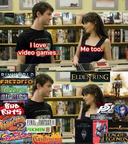 I love video games | image tagged in memes,funny,video games,gaming,relatable | made w/ Imgflip meme maker