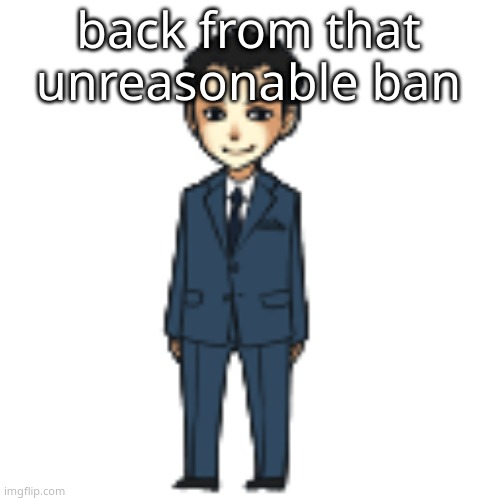 Moriarty but a shimeji | back from that unreasonable ban | image tagged in moriarty but a shimeji | made w/ Imgflip meme maker