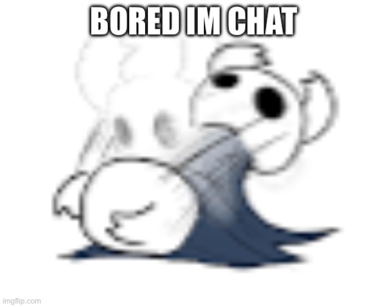 Anyone wanna rp or at least talk about something? I mean if this place not dead rn | BORED IM CHAT | made w/ Imgflip meme maker