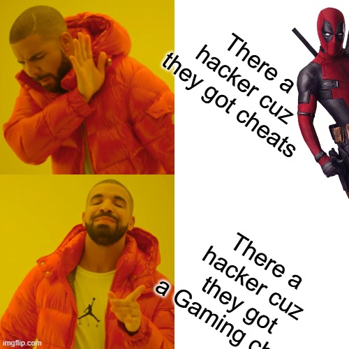 Drake Hotline Bling | There a hacker cuz they got cheats; There a hacker cuz they got a Gaming chair | image tagged in memes,drake hotline bling | made w/ Imgflip meme maker