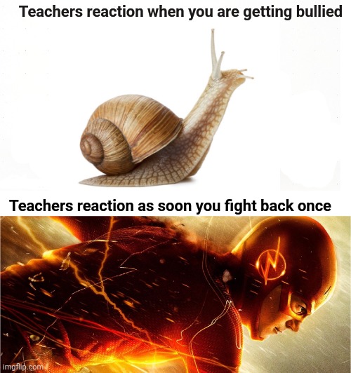 Slow vs Fast Meme | Teachers reaction when you are getting bullied; Teachers reaction as soon you fight back once | image tagged in slow vs fast meme | made w/ Imgflip meme maker