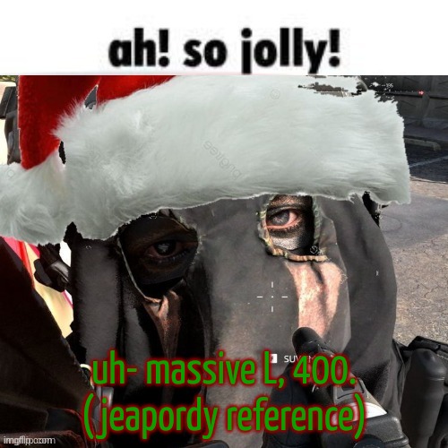 ik ik I was dumb to post my id but like. cmon, y'all better than this. smh. | uh- massive L, 400.
(jeapordy reference) | image tagged in christmas temp 2 | made w/ Imgflip meme maker