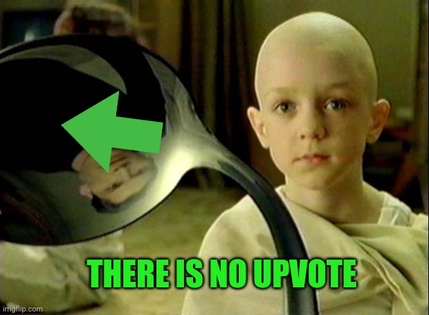 Spoon matrix | THERE IS NO UPVOTE | image tagged in spoon matrix | made w/ Imgflip meme maker