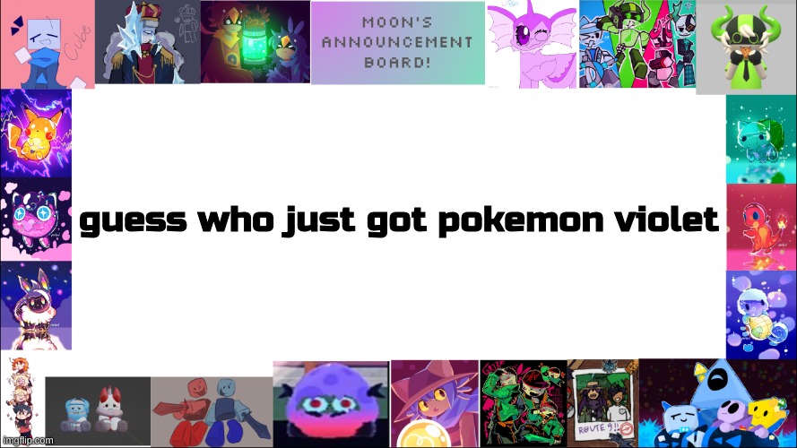 :DD | guess who just got pokemon violet | image tagged in moon's board | made w/ Imgflip meme maker