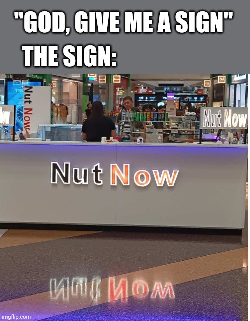 NNN | "GOD, GIVE ME A SIGN"; THE SIGN: | image tagged in nnn,no nut november,sign | made w/ Imgflip meme maker