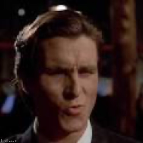 patrick bateman sigma face | image tagged in patrick bateman sigma face | made w/ Imgflip meme maker