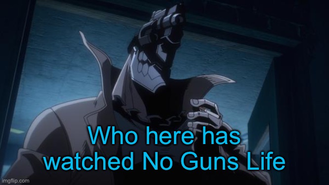 Juzo Inui | Who here has watched No Guns Life | image tagged in juzo inui | made w/ Imgflip meme maker