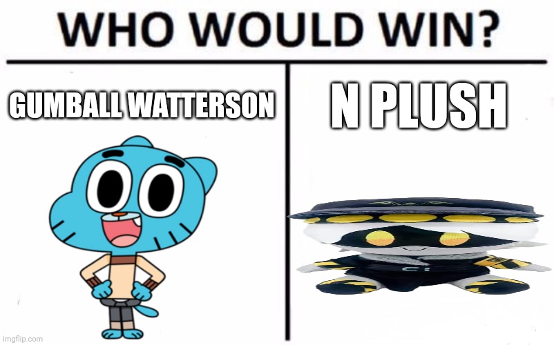 Reggae Music | GUMBALL WATTERSON; N PLUSH | image tagged in memes,who would win | made w/ Imgflip meme maker