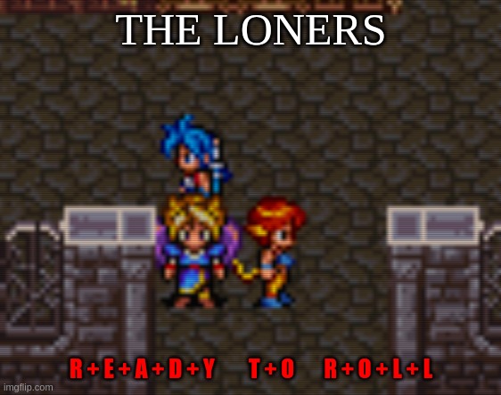 album cover... rpg style | THE LONERS; R + E + A + D + Y        T + O       R + O + L + L | image tagged in bad album art,oh wow are you actually reading these tags | made w/ Imgflip meme maker