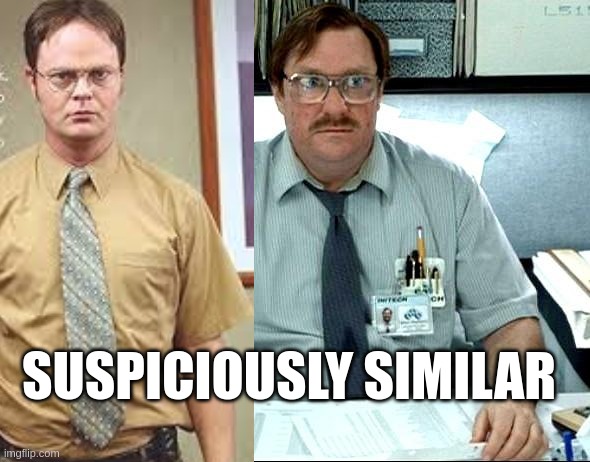 my, that's darn impressive :3 | SUSPICIOUSLY SIMILAR | image tagged in memes,i was told there would be,cake,in,the office | made w/ Imgflip meme maker