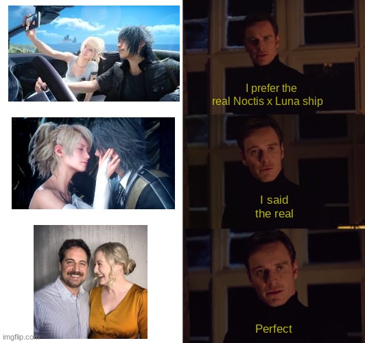 The real Noctis x Luna | I prefer the   real Noctis x Luna ship; I said the real; Perfect | image tagged in i prefer the real | made w/ Imgflip meme maker