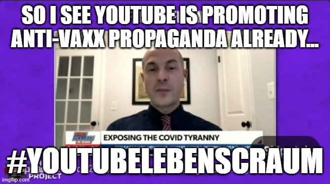 SO I SEE YOUTUBE IS PROMOTING ANTI-VAXX PROPAGANDA ALREADY... #YOUTUBELEBENSCRAUM | image tagged in anti vax,propaganda,youtube,conservative bias,youtube has a right wing bias,misinformation | made w/ Imgflip meme maker