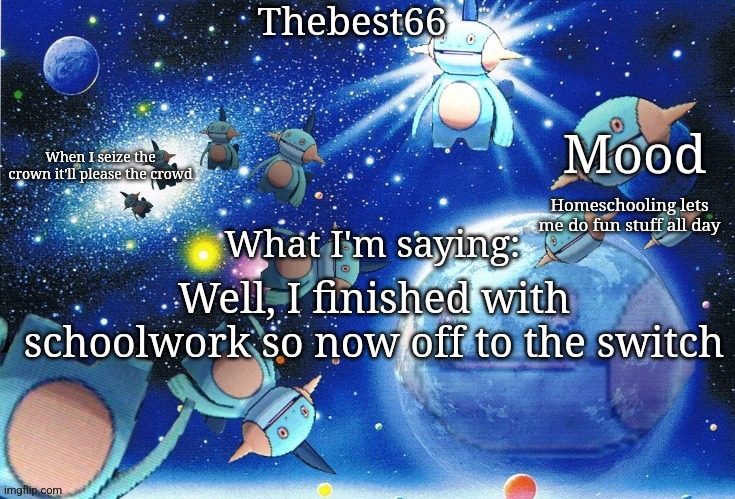 Marshtomp template thebest66 | Homeschooling lets me do fun stuff all day; Well, I finished with schoolwork so now off to the switch | image tagged in marshtomp template thebest66 | made w/ Imgflip meme maker