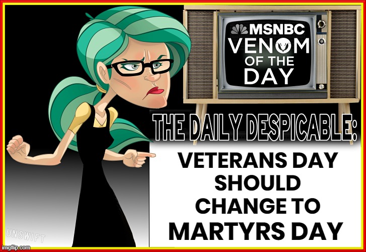 VETERANS OR MARTYRS ? | VETERANS DAY
SHOULD
CHANGE TO; MARTYRS DAY | image tagged in the daily despicable,veterans day,columbia,crazy,communist,veteran | made w/ Imgflip meme maker