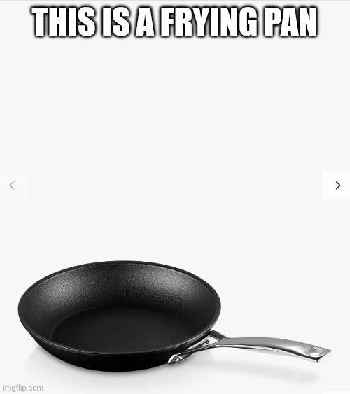 Frying pan | THIS IS A FRYING PAN | image tagged in frying pan | made w/ Imgflip meme maker