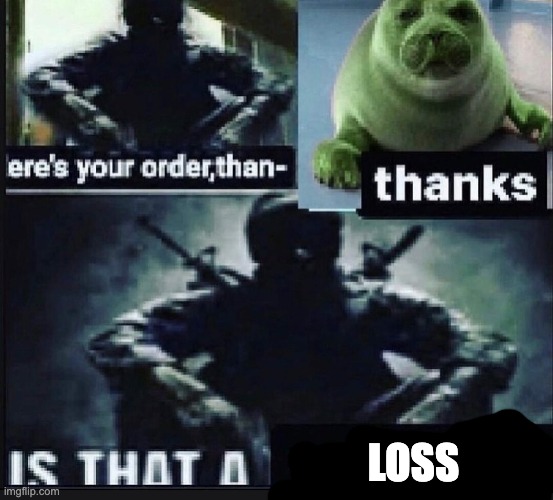 Weed seal | LOSS | image tagged in weed seal | made w/ Imgflip meme maker