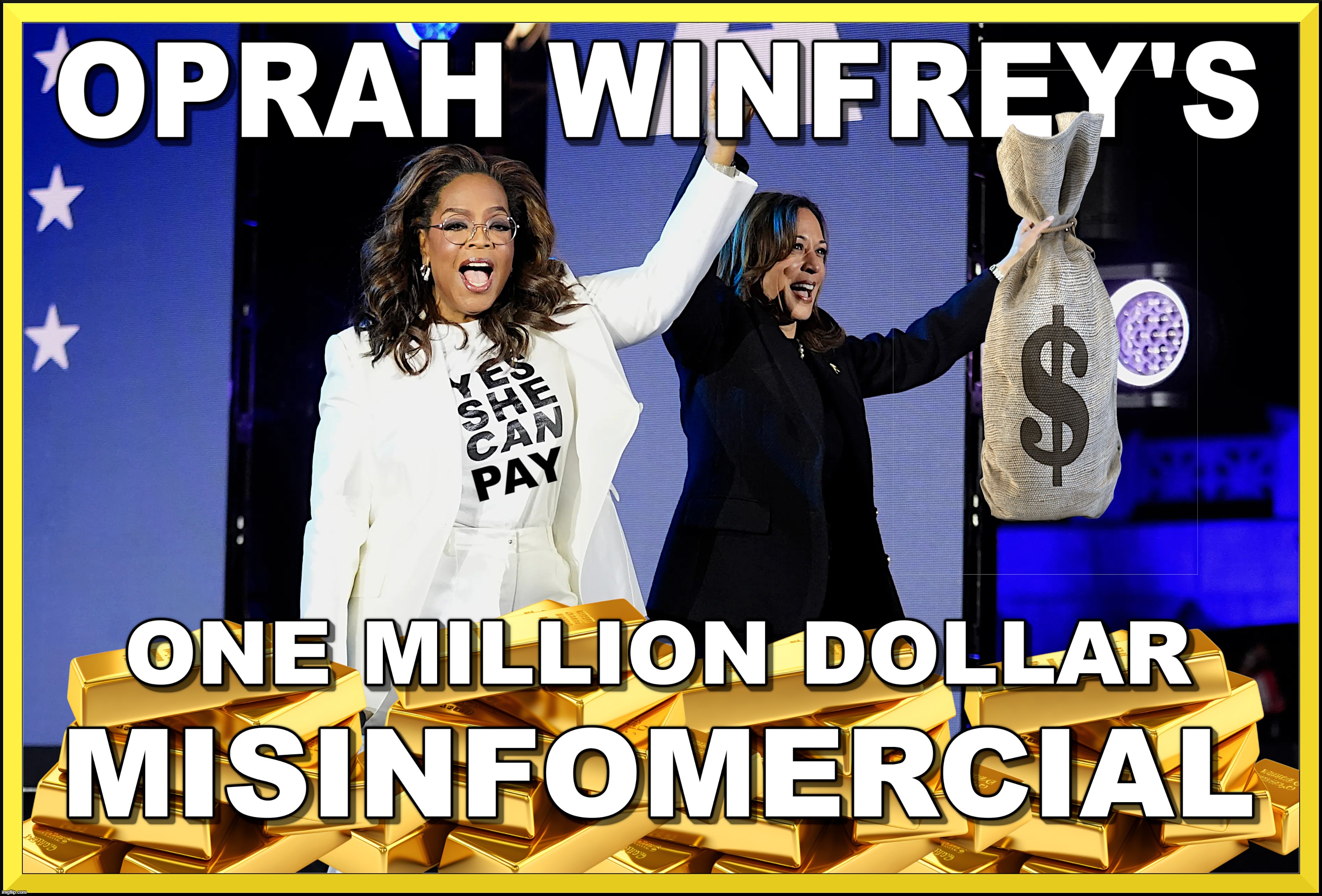 OPRAH'S MISINFO | OPRAH WINFREY'S
ONE MILLION DOLLAR
INFOMERCIAL | image tagged in oprah winfrey,kamala harris,misinformation,one million dollars,misinfomercial,corrupt | made w/ Imgflip meme maker