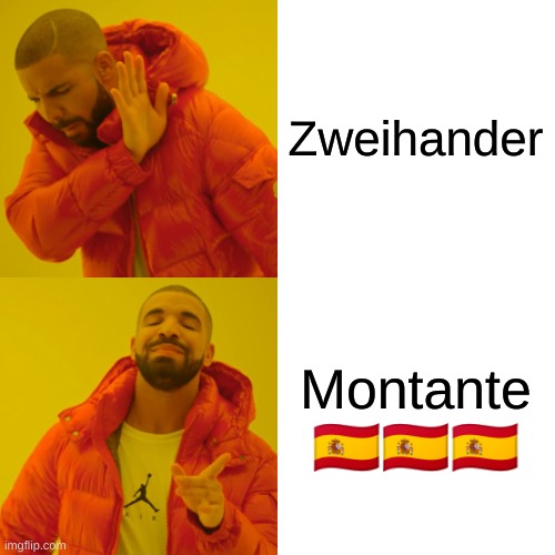 Drake Hotline Bling Meme | Zweihander Montante ?????? | image tagged in memes,drake hotline bling | made w/ Imgflip meme maker