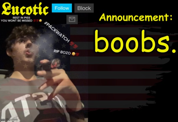 . | boobs. | image tagged in lucotic packwatch announcement temp | made w/ Imgflip meme maker