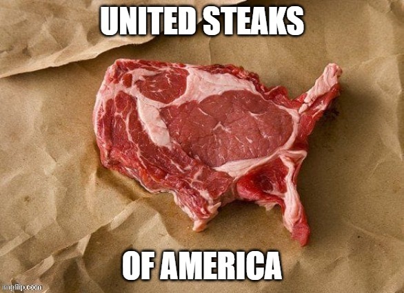 Love the USA! | image tagged in love the usa,steak,love,protein,meme,food | made w/ Imgflip meme maker