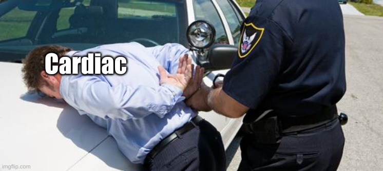 arrest | Cardiac | image tagged in arrest | made w/ Imgflip meme maker