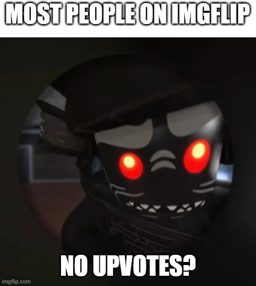 Most imgflippers that have ever existed | MOST PEOPLE ON IMGFLIP; NO UPVOTES? | image tagged in garmadon at the doorbell | made w/ Imgflip meme maker