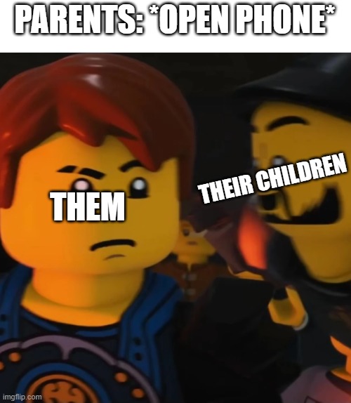 Real omiword | PARENTS: *OPEN PHONE*; THEIR CHILDREN; THEM | image tagged in karlof meme ninjago | made w/ Imgflip meme maker