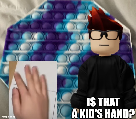 MC gets annoyed by little kids hands for no reason. | IS THAT A KID'S HAND? | image tagged in mc,under 13,hands,memes | made w/ Imgflip meme maker