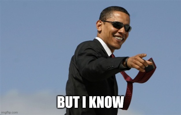 Cool Obama Meme | BUT I KNOW | image tagged in memes,cool obama | made w/ Imgflip meme maker