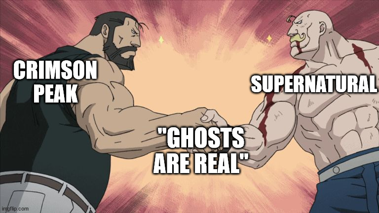 Manly Handshake | SUPERNATURAL; CRIMSON
PEAK; "GHOSTS ARE REAL" | image tagged in manly handshake | made w/ Imgflip meme maker