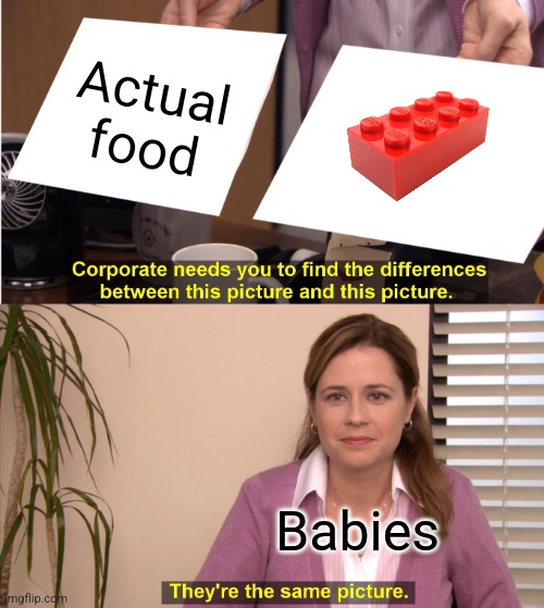 They're The Same Picture | Actual food; Babies | image tagged in memes,they're the same picture,babies,legos,food | made w/ Imgflip meme maker