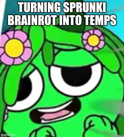 Freaky Vineria Face | TURNING SPRUNKI BRAINROT INTO TEMPS | image tagged in freaky vineria face | made w/ Imgflip meme maker