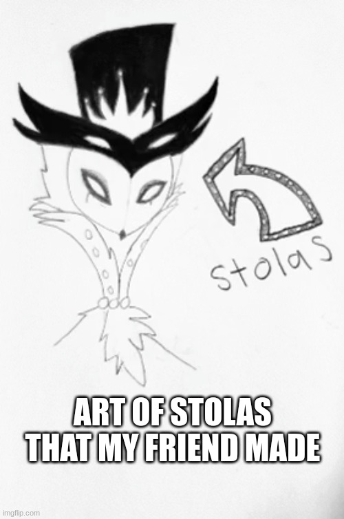 stolas art | ART OF STOLAS THAT MY FRIEND MADE | image tagged in art | made w/ Imgflip meme maker