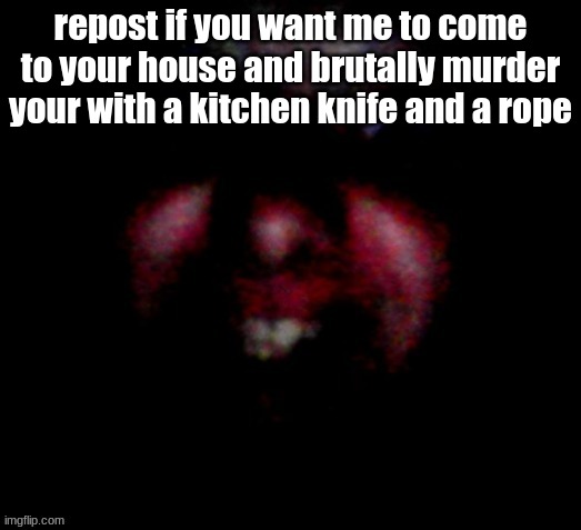 Nice to meat you | repost if you want me to come to your house and brutally murder your with a kitchen knife and a rope | image tagged in nice to meat you | made w/ Imgflip meme maker