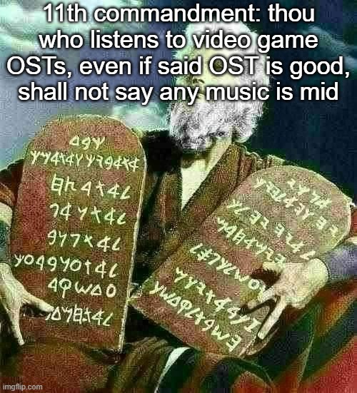 i remember this happened | 11th commandment: thou who listens to video game OSTs, even if said OST is good, shall not say any music is mid | made w/ Imgflip meme maker