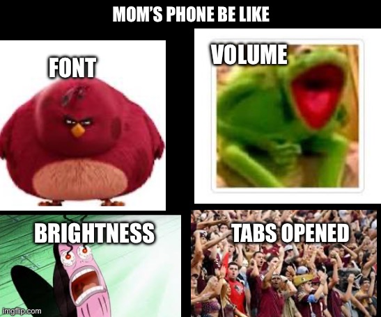 Hope this doesn’t flop or never be seen | MOM’S PHONE BE LIKE; VOLUME; FONT; BRIGHTNESS; TABS OPENED | image tagged in relatable,funny | made w/ Imgflip meme maker