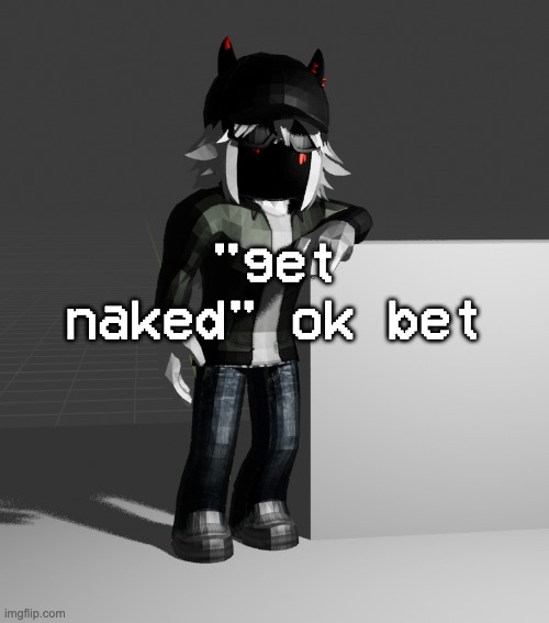 template | "get naked" ok bet | image tagged in template | made w/ Imgflip meme maker