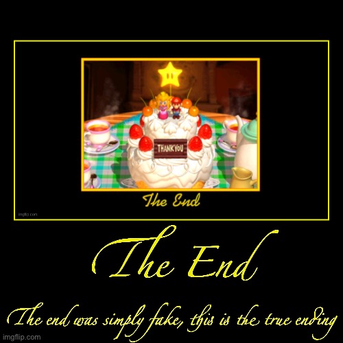 The End | The end was simply fake, this is the true ending | image tagged in funny,demotivationals | made w/ Imgflip demotivational maker