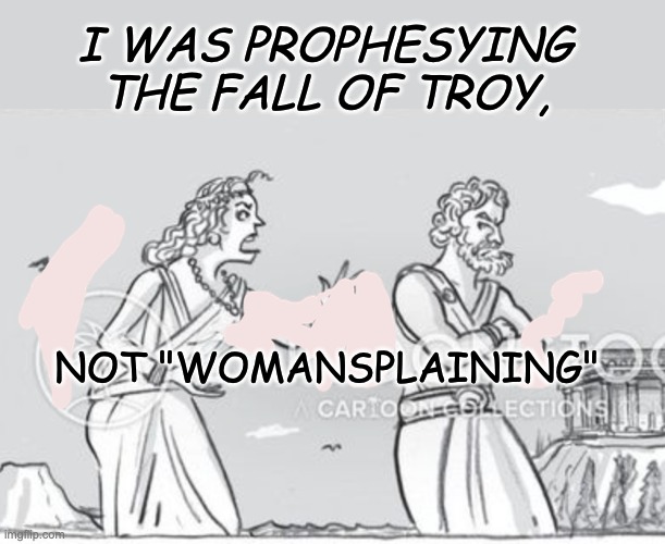 For all the people who saw Big Brother coming for us | I WAS PROPHESYING THE FALL OF TROY, NOT "WOMANSPLAINING" | image tagged in usa,elections,greek myth,1984,trump,fascism | made w/ Imgflip meme maker