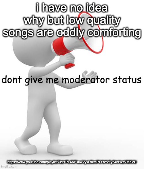 average 3rd grade "dance party" | i have no idea why but low quality songs are oddly comforting; https://www.youtube.com/playlist?list=PL4NFkuwVyxL9kmPLYbYvFy54nHxzVMKVU | image tagged in dont give me moderator status | made w/ Imgflip meme maker