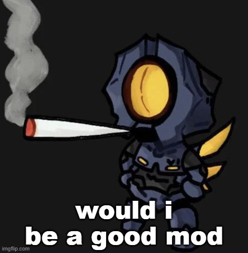 V1 smoking a fat one | would i be a good mod | image tagged in v1 smoking a fat one | made w/ Imgflip meme maker