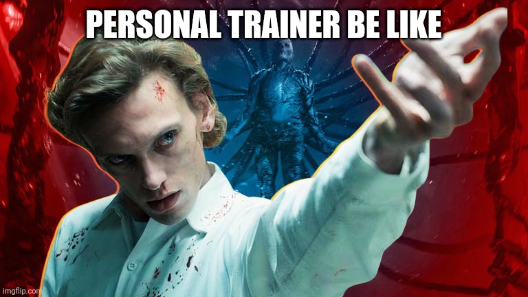 Vecna Henry Creel Jamie Campbell Bower | PERSONAL TRAINER BE LIKE | image tagged in vecna henry creel jamie campbell bower | made w/ Imgflip meme maker